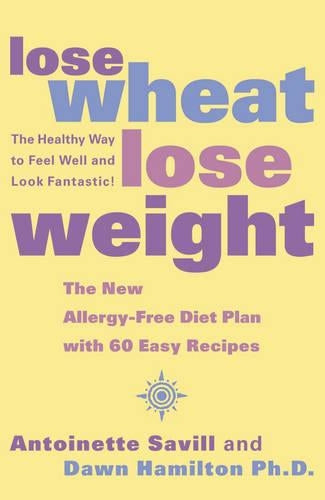 Lose Wheat, Lose Weight: The New Allergy-Free Diet Plan with 60 Recipes