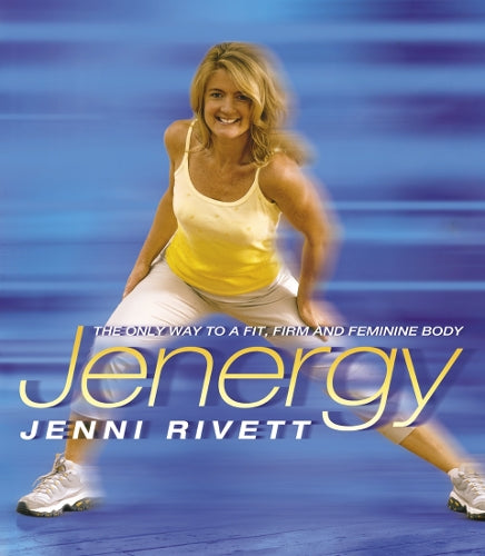 Jenergy: The Only Way to a Fit, Firm and Feminine Body