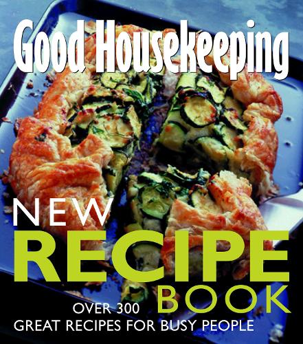 New Recipe Book: Over 300 Great Recipes for Busy People (Good Housekeeping): Food Menus, Ideas, Tips