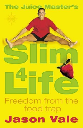 The Juice Masters Slim 4 Life: Freedom from the Food Trap