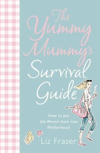 The Yummy Mummys Survival Guide