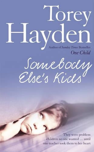 Somebody Elses Kids: They Were Problem Children No One Wanted... Until One Teacher Took Them to Her Heart