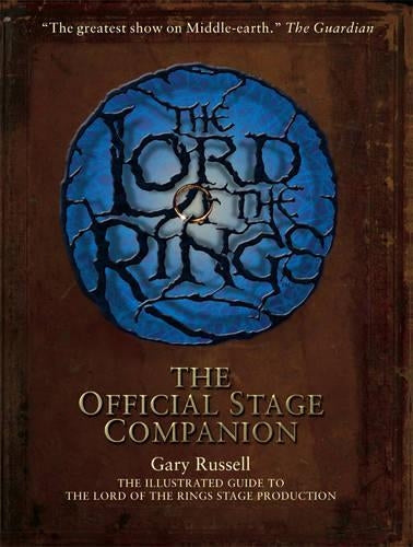 The Lord of the Rings Official Stage Companion: Staging the Greatest Show on Middle-Earth