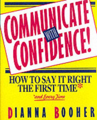 Communicate With Confidence!: How to Say It Right the First Time and Every Time