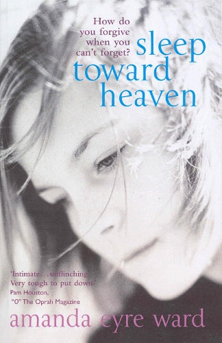 Sleep Toward Heaven: How do you forgive when you cant forget?
