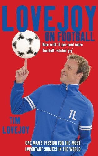 Lovejoy on Football: One Mans Passion for The Most Important Subject in the World