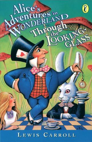 Alices Adventures in Wonderland & Through the Looking Glass (Puffin Classics)