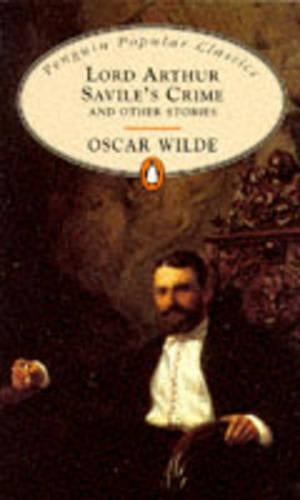 Lord Arthur Saviles Crime and other Stories (Penguin Popular Classics) Complete and Unabridged