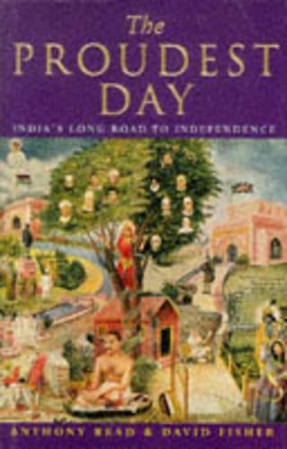 The Proudest Day: Indias Long Road to Independence