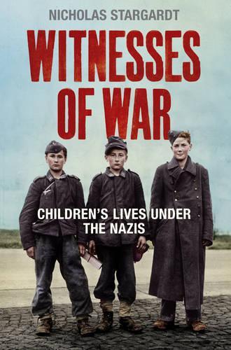 Witnesses Of War: Childrens Lives Under the Nazis