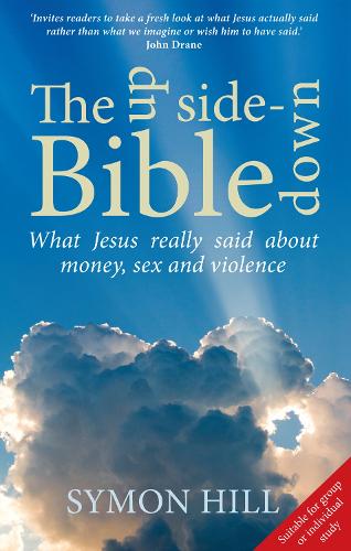 The Up-Side Down Bible: What Jesus Really Said About Money, Sex and Violence