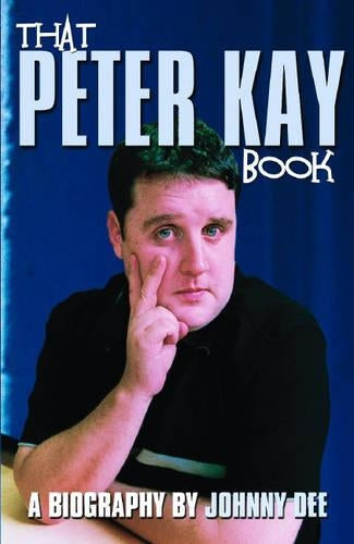 Peter Kay: The Unauthorised Biography