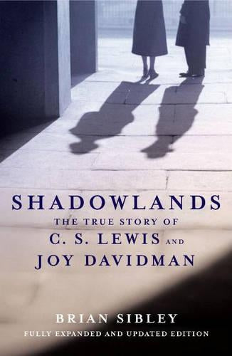 Shadowlands: The True Story of C S Lewis and Joy Davidman