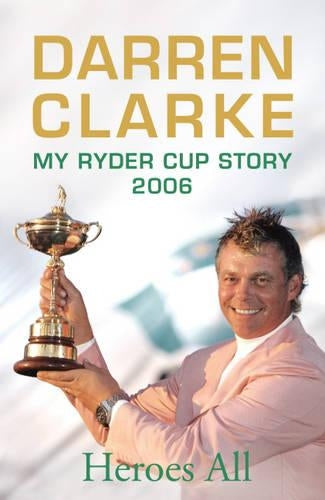 Heroes All: My Ryder Cup Story 2006