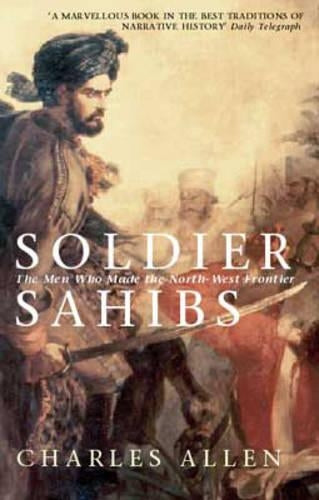 Soldier Sahibs: The Men Who Made the North-West Frontier