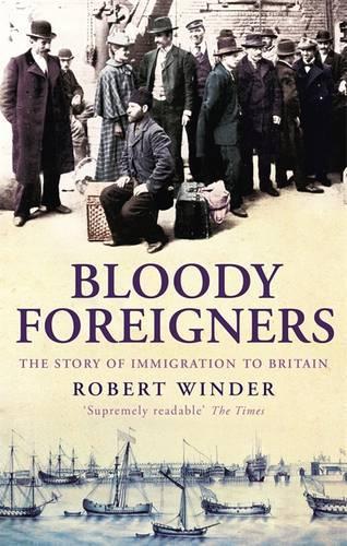 Bloody Foreigners: The Story of Immigration to Britain