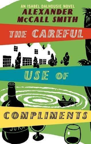 The Careful Use Of Compliments: Careful Use of Compliments v. 4 (Isabel Dalhousie Novels)