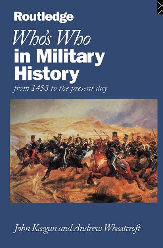 Whos Who in Military History: From 1453 to the Present Day (Routledge Whos Who)