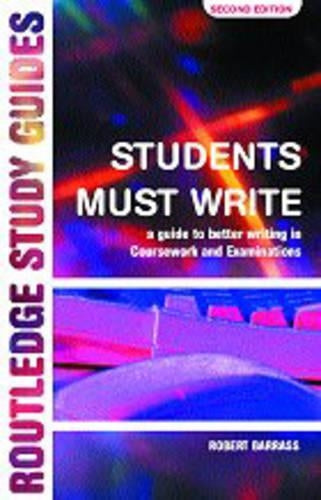 Students Must Write: Guide to Better Writing in Coursework and Examinations