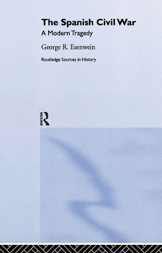 The Spanish Civil War: A Modern Tragedy (Routledge Sources in History)