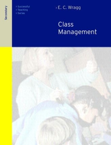 Class Management in the Secondary School (Successful Teaching Series)