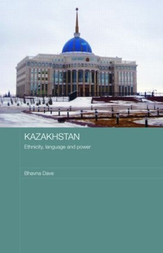 Kazakhstan - Ethnicity, Language and Power: 8 (Central Asian Studies)