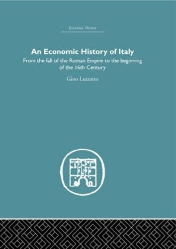 An Economic History of Italy: From the Fall of the Empire to the Beginning of the 16th Century