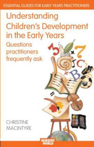 Understanding Childrens Development in the Early Years: Questions Practitioners Frequently Ask (Essential Guides for Early Years Practitioners)