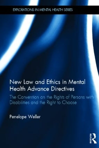New Law and Ethics in Mental Health Advance Directives: The Convention on the Rights of Persons with Disabilities and the Right to Choose (Explorations in Mental Health)