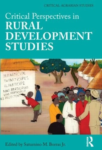 Critical Perspectives in Rural Development Studies (Critical Agrarian Studies)