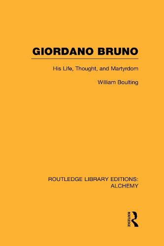 Giordano Bruno: His Life, Thought, and Martyrdom (Routledge Library Editions: Alchemy)