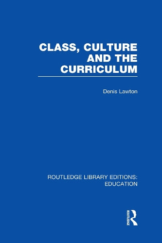 Class, Culture and the Curriculum (Routledge Library Editions: Education)