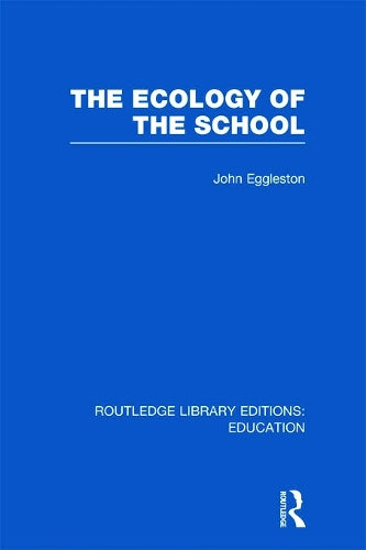 The Ecology of the School (Routledge Library Editions: Education)
