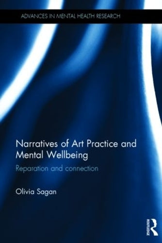 Narratives of Art Practice and Mental Wellbeing: Reparation and connection (Advances in Mental Health Research)