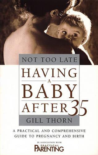 Not Too Late: Having A Baby After 35