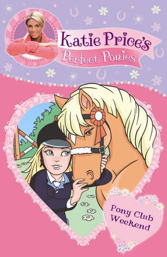 Katie Price's Perfect Ponies: Pony Club Weekend: Book 4