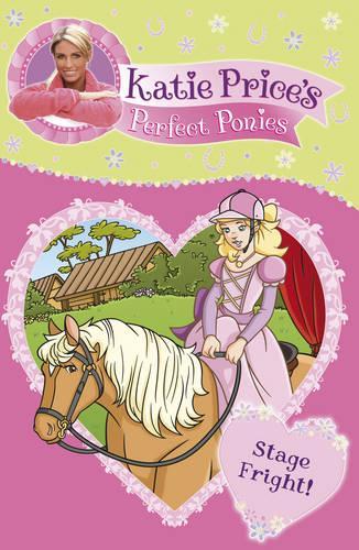 Katie Prices Perfect Ponies: Stage Fright!: Book 10