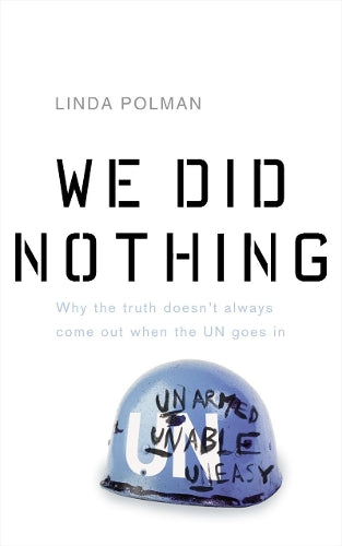 We Did Nothing: Why the Truth Doesnt Always Come Out When the UN Goes in