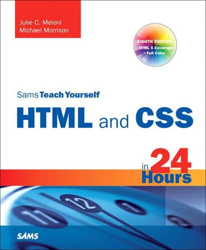 Sams Teach Yourself HTML and CSS in 24 Hours (Includes New HTML 5 Coverage) (Sams Teach Yourself...in 24 Hours)