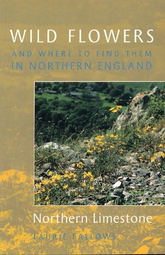 Wild Flowers and Where to Find Them in Northern England: Northern Limestone: Northern Limestone v. 1