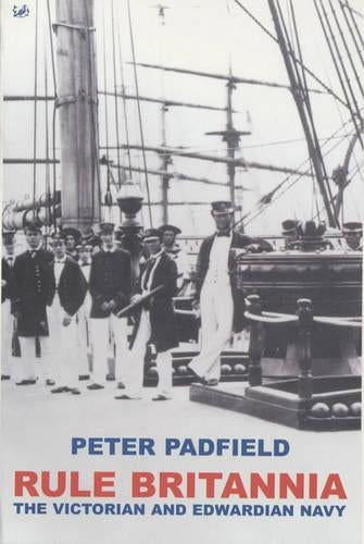 Rule Britannia: Victorian and Edwardian Navy, The: The Victorian and Edwardian Navy