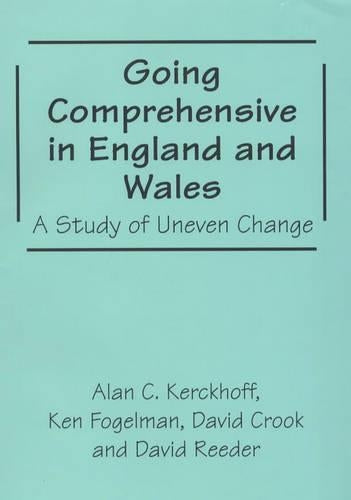 Going Comprehensive in England and Wales: A Study of Uneven Change (Woburn Education Series)