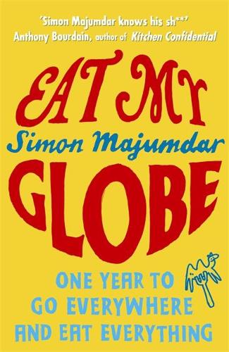 Eat My Globe: One Year to Go Everywhere and Eat Everything
