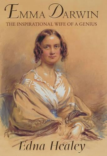 Emma Darwin: The Wife of an Inspirational Genius: The Inspirational Wife of a Genius