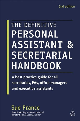 The Definitive Personal Assistant & Secretarial Handbook: A Best Practice Guide for All Secretaries, PAs, Office Managers and Executive Assistants