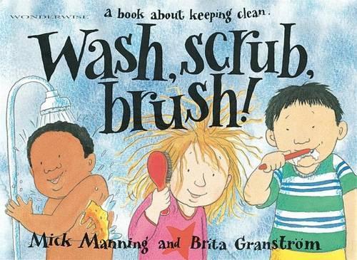 Wash, Scrub, Brush: A book about keeping clean (Wonderwise)