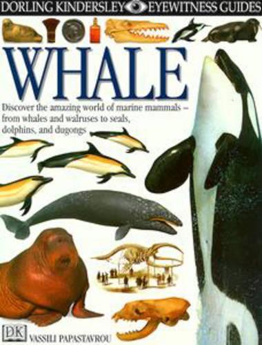 Whale : : Discover the Amazing World of Marine Mammals - from Whales & Walruses to Seals, Dolphins, & Dugongs : ( Eyewitness Guides # 46) :