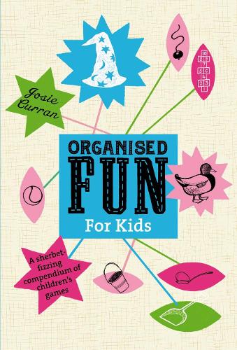 Organised Fun for Kids: A sherbet-fizzing compendium of childrens games