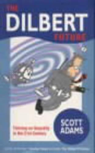 The Dilbert Future: Thriving on Stupidity in the 21st Century