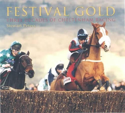 Festival Gold: Forty Years of Cheltenham Racing